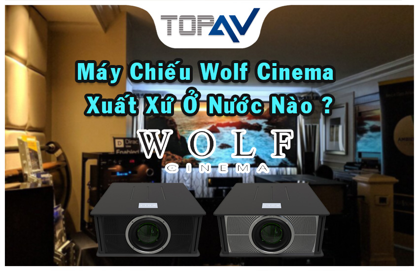 Máy Chiếu Wolf Cinema Xuất Xứ Nước Nào ?