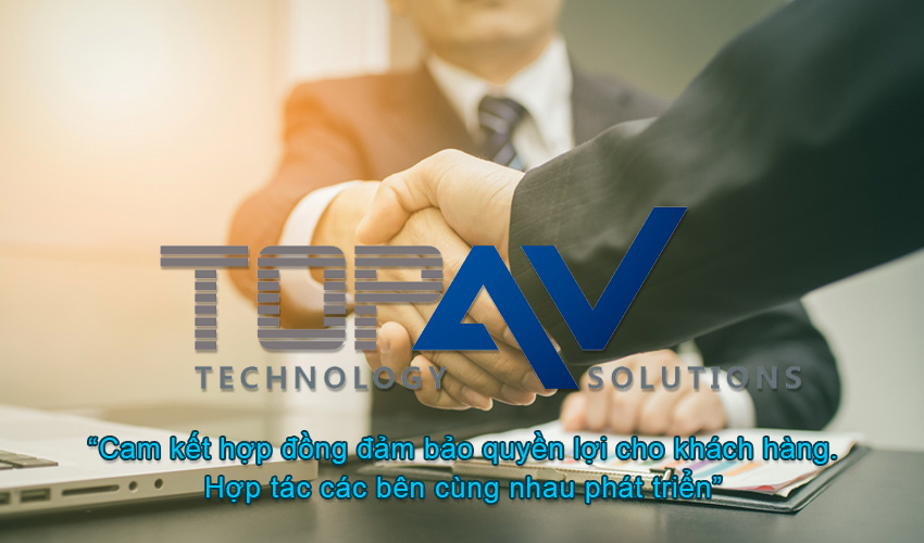 TOPAV luôn có hợp đồng cam kết đảm bảo quyền lợi khách hàng.